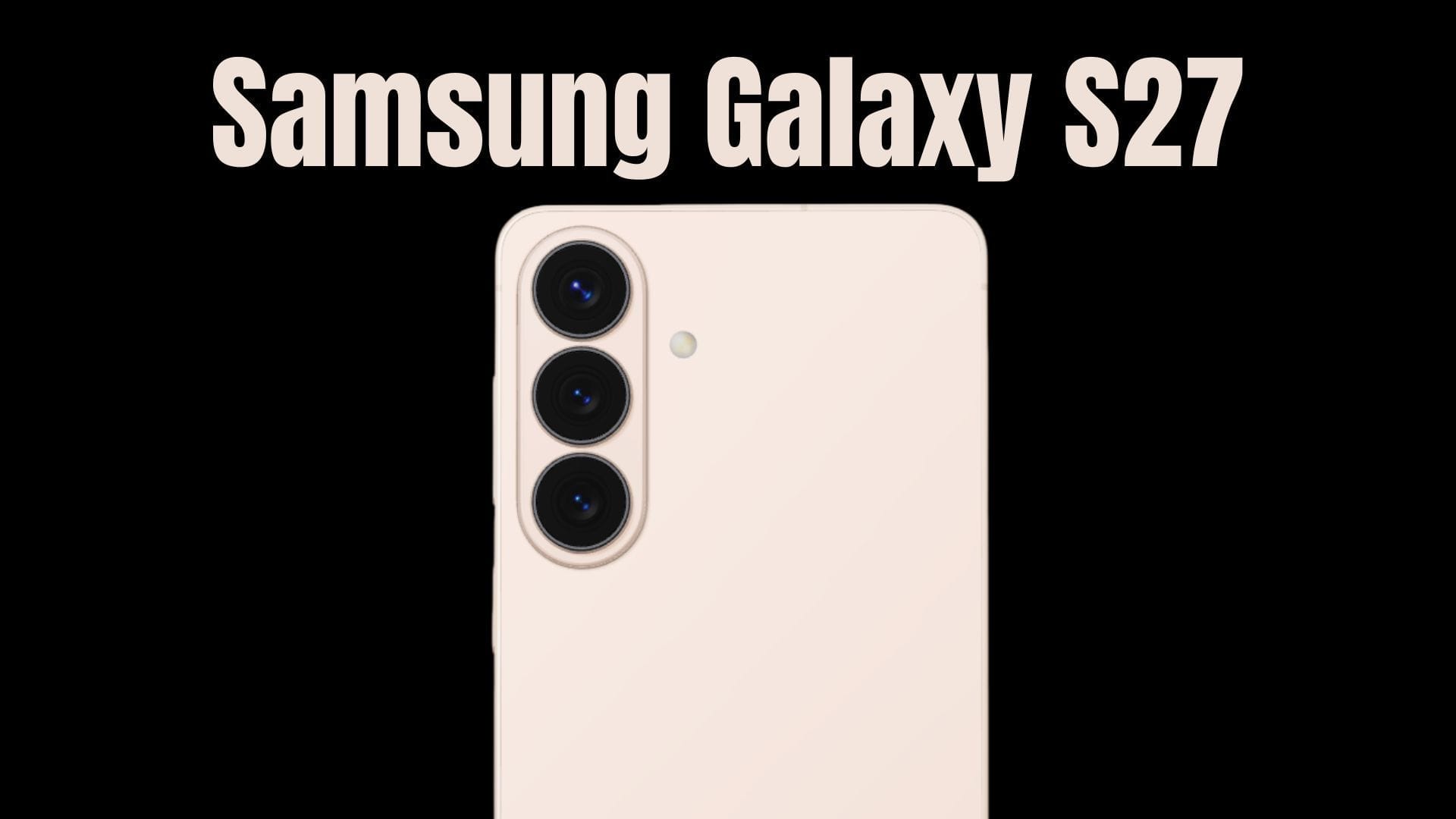 Samsung’s Galaxy S27 Pro could be the sweet spot fans have been waiting for